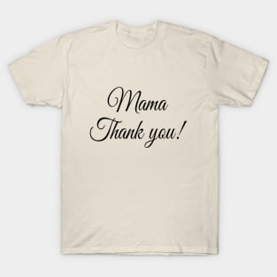 MAMA THANK YOU! T-Shirt